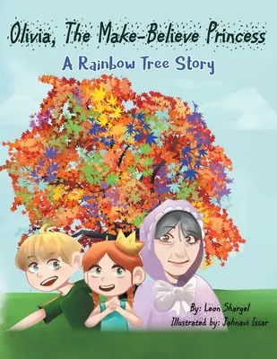 Olivia, die Fantasieprinzessin: Eine Regenbogenbaum-Geschichte - Olivia, The Make-Believe Princess: A Rainbow Tree Story