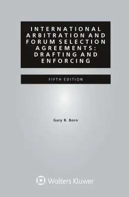 Internationale Schiedsgerichtsbarkeit und Gerichtsstandsvereinbarungen: Entwurf und Vollstreckung - International Arbitration and Forum Selection Agreements: Drafting and Enforcing