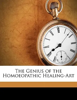 Das Genie der homöopathischen Heilkunst - The Genius of the Homoeopathic Healing-Art