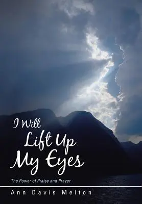 I Will Lift Up My Eyes: Die Kraft von Lobpreis und Gebet - I Will Lift Up My Eyes: The Power of Praise and Prayer