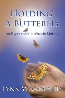 Einen Schmetterling halten: Ein Experiment der Wundermacherei - Holding a Butterfly: An Experiment in Miracle-Making
