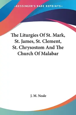 Die Liturgien des Heiligen Markus, des Heiligen Jakobus, des Heiligen Klemens, des Heiligen Chrysostomus und der Kirche von Malabar - The Liturgies Of St. Mark, St. James, St. Clement, St. Chrysostom And The Church Of Malabar