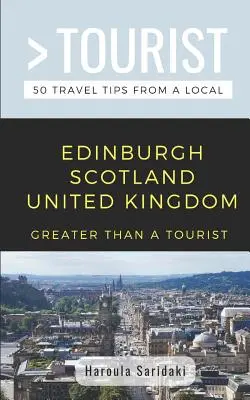 Greater Than a Tourist - Edinburgh, Schottland, Vereinigtes Königreich: 50 Reisetipps von einem Einheimischen - Greater Than a Tourist-Edinburgh Scotland United Kingdom: 50 Travel Tips from a Local