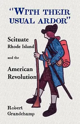 Mit dem üblichen Eifer, Scituate, Rhode Island und die Amerikanische Revolution - With Their Usual Ardor, Scituate, Rhode Island and the American Revolution