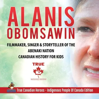 Alanis Obomsawin - Filmemacher, Sänger und Geschichtenerzähler der Abenaki Nation Kanadische Geschichte für Kinder Wahre kanadische Helden - Indigene Völker Kanadas - Alanis Obomsawin - Filmmaker, Singer & Storyteller of the Abenaki Nation Canadian History for Kids True Canadian Heroes - Indigenous People Of Canada
