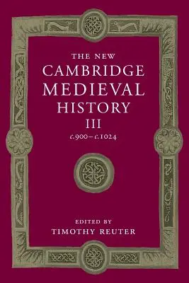 Die neue Cambridge Geschichte des Mittelalters: Band 3, C.900-C.1024 - The New Cambridge Medieval History: Volume 3, C.900-C.1024
