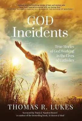 Gotteserfahrungen: Wahre Geschichten vom Wirken Gottes im Leben von Katholiken - God Incidents: True Stories of God Working in the Lives of Catholics