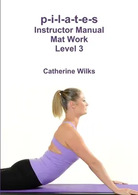 p-i-l-a-t-e-s Instructor Manual Mattenarbeit Level 3 - p-i-l-a-t-e-s Instructor Manual Mat Work Level 3