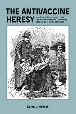 Die Anti-Impf-Lehre: Jacobson V. Massachusetts und die bewegte Geschichte der Pflichtimpfung in den Vereinigten Staaten - The Antivaccine Heresy: Jacobson V. Massachusetts and the Troubled History of Compulsory Vaccination in the United States
