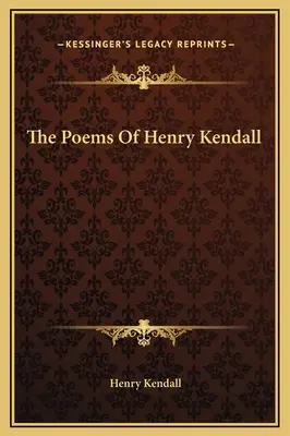 Die Gedichte von Henry Kendall - The Poems Of Henry Kendall