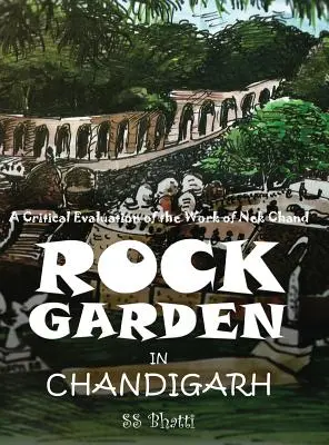 Felsengarten in Chandigarh: Eine kritische Bewertung des Werks von Nek Chand - Rock Garden in Chandigarh: A Critical Evaluation of the Work of Nek Chand