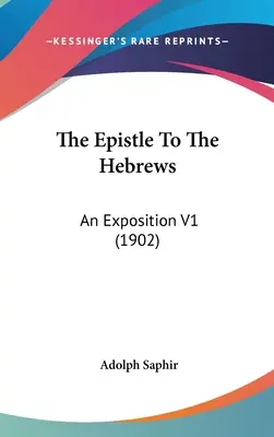 Der Brief an die Hebräer: Eine Auslegung V1 (1902) - The Epistle To The Hebrews: An Exposition V1 (1902)