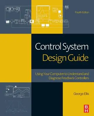 Leitfaden für die Entwicklung von Steuerungssystemen: Mit dem Computer zum Verständnis und zur Diagnose von Feedback-Reglern - Control System Design Guide: Using Your Computer to Understand and Diagnose Feedback Controllers