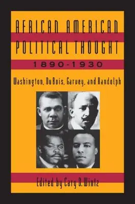 Das politische Denken der Afroamerikaner, 1890-1930: Washington, Du Bois, Garvey und Randolph - African American Political Thought, 1890-1930: Washington, Du Bois, Garvey and Randolph