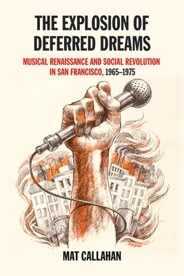 Explosion der aufgeschobenen Träume: Musikalische Renaissance und soziale Revolution in San Francisco, 1965-1975 - Explosion of Deferred Dreams: Musical Renaissance and Social Revolution in San Francisco, 1965-1975