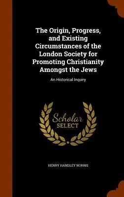 Die Entstehung, der Verlauf und die bestehenden Verhältnisse der Londoner Gesellschaft zur Förderung des Christentums unter den Juden: Eine historische Untersuchung - The Origin, Progress, and Existing Circumstances of the London Society for Promoting Christianity Amongst the Jews: An Historical Inquiry