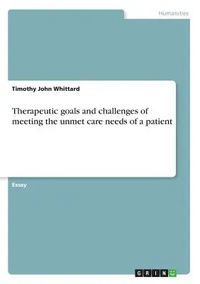 Therapeutische Ziele und Herausforderungen bei der Erfüllung des unerfüllten Pflegebedarfs eines Patienten - Therapeutic goals and challenges of meeting the unmet care needs of a patient
