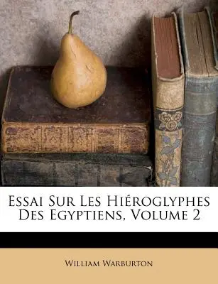 Essai Sur Les Hiroglyphes Des Egyptiens, Band 2 - Essai Sur Les Hiroglyphes Des Egyptiens, Volume 2
