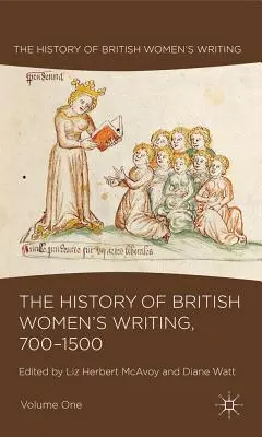 Die Geschichte des britischen Frauenschrifttums, 700-1500, Band Eins - The History of British Women's Writing, 700-1500, Volume One