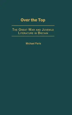 Over the Top: Der Große Krieg und die Jugendliteratur in Großbritannien - Over the Top: The Great War and Juvenile Literature in Britain