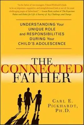 Verbundener Vater: Ihre einzigartige Rolle und Verantwortung während der Adoleszenz Ihres Kindes verstehen - Connected Father: Understanding Your Unique Role and Responsibilities During Your Child's Adolescence