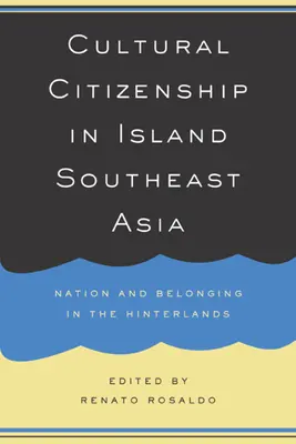 Kulturelle Staatsbürgerschaft im insularen Südostasien: Nation und Zugehörigkeit im Hinterland - Cultural Citizenship in Island Southeast Asia: Nation and Belonging in the Hinterlands