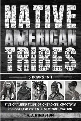 Die Stämme der amerikanischen Ureinwohner: Die fünf zivilisierten Stämme der Cherokee, Choctaw, Chickasaw, Creek und Seminole Nation - Native American Tribes: Five Civilized Tribes Of Cherokee, Choctaw, Chickasaw, Creek & Seminole Nation