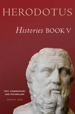 Herodot, Geschichtsschreibung, Buch V: Text, Kommentar und Vokabular - Herodotus, Histories, Book V: Text, Commentary, and Vocabulary
