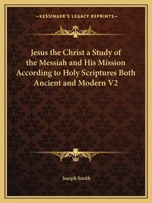 Jesus der Christus - Eine Studie über den Messias und seine Mission gemäß den alten und modernen Heiligen Schriften V2 - Jesus the Christ a Study of the Messiah and His Mission According to Holy Scriptures Both Ancient and Modern V2