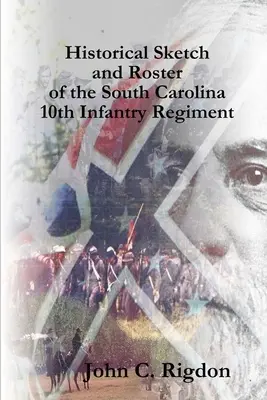 Historischer Abriss und Verzeichnis des 10. Infanterieregiments von South Carolina - Historical Sketch and Roster of the South Carolina 10th Infantry Regiment