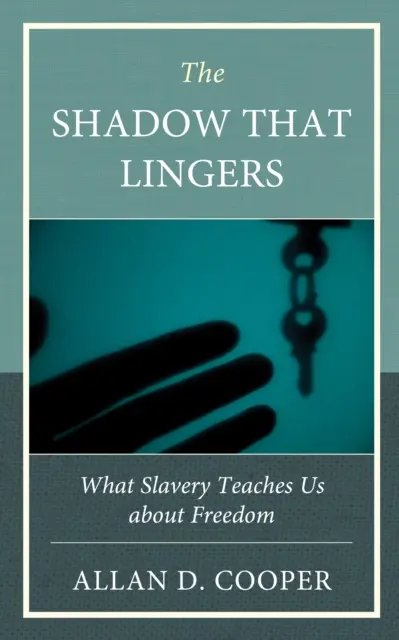 Der Schatten, der nachklingt: Was uns die Sklaverei über die Freiheit lehrt - The Shadow That Lingers: What Slavery Teaches Us about Freedom