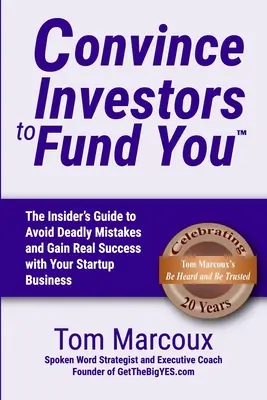Überzeugen Sie Investoren, Sie zu finanzieren: Der Insider-Leitfaden zur Vermeidung tödlicher Fehler und für echten Erfolg mit Ihrem Startup-Unternehmen - Convince Investors to Fund You: The Insider's Guide to Avoid Deadly Mistakes and Gain Real Success with Your Startup Business