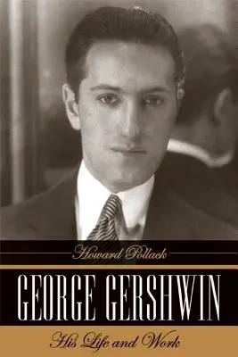 George Gershwin: Sein Leben und Werk - George Gershwin: His Life and Work