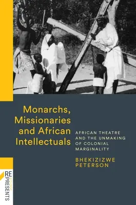 Monarchen, Missionare und afrikanische Intellektuelle: Afrikanisches Theater und die Überwindung der kolonialen Marginalität - Monarchs, Missionaries and African Intellectuals: African Theatre and the Unmaking of Colonial Marginality