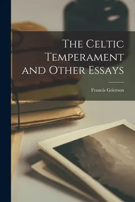 Das keltische Temperament und andere Essays - The Celtic Temperament and Other Essays