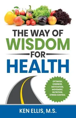 Der Weg der Weisheit für die Gesundheit: Optimismus, Freundlichkeit, Motivation, Bewegung, Ernährung, Stressbewältigung und 17 weise Wege, Diabetes täglich zu überlisten - The Way of Wisdom for Health: Optimism, Kindness, Motivation, Movement, Nutrition, Stress Control and 17 Wise Ways to Outsmart Diabetes on a Daily B