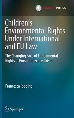 Die Umweltrechte von Kindern nach internationalem und europäischem Recht: Das sich wandelnde Gesicht der Grundrechte auf dem Weg zum Ökozentrismus - Children's Environmental Rights Under International and Eu Law: The Changing Face of Fundamental Rights in Pursuit of Ecocentrism