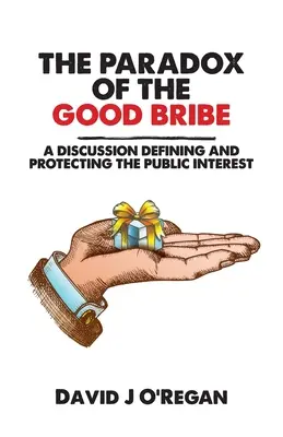 Das Paradox der guten Bestechung: Eine Diskussion über die Definition und den Schutz des öffentlichen Interesses - The Paradox of the Good Bribe: A Discussion Defining and Protecting the Public Interest
