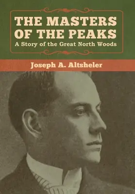 Die Meister der Gipfel: Eine Geschichte der Great North Woods - The Masters of the Peaks: A Story of the Great North Woods