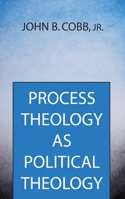 Prozesstheologie als politische Theologie - Process Theology as Political Theology