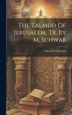 Der Talmud von Jerusalem, Tr. von M. Schwab - The Talmud Of Jerusalem, Tr. By M. Schwab