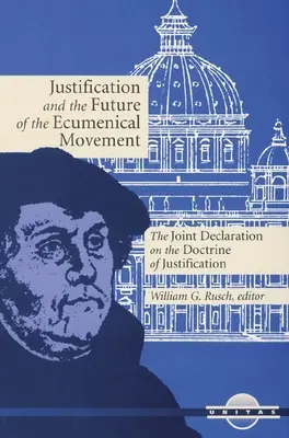 Rechtfertigung und die Zukunft der ökumenischen Bewegung: Die Gemeinsame Erklärung zur Rechtfertigungslehre - Justification and the Future of the Ecumenical Movement: The Joint Declaration on the Doctrine of Justification