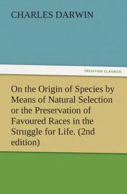 Über die Entstehung der Arten durch natürliche Auslese oder die Erhaltung der begünstigten Rassen im Kampf ums Leben. (2. Auflage) - On the Origin of Species by Means of Natural Selection or the Preservation of Favoured Races in the Struggle for Life. (2nd Edition)