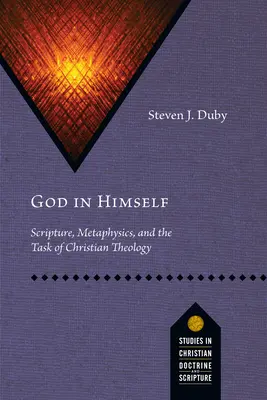 Gott in sich selbst: Die Heilige Schrift, die Metaphysik und die Aufgabe der christlichen Theologie - God in Himself: Scripture, Metaphysics, and the Task of Christian Theology