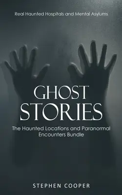 Geistergeschichten: Echte Spukhäuser und psychiatrische Anstalten (Das Paket Spukorte und paranormale Begegnungen) - Ghost Stories: Real Haunted Hospitals and Mental Asylums (The Haunted Locations and Paranormal Encounters Bundle)