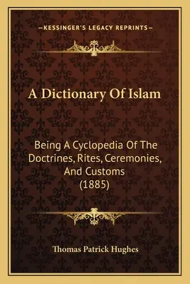 Ein Wörterbuch des Islam: Eine Enzyklopädie der Lehren, Riten, Zeremonien und Gebräuche (1885) - A Dictionary Of Islam: Being A Cyclopedia Of The Doctrines, Rites, Ceremonies, And Customs (1885)