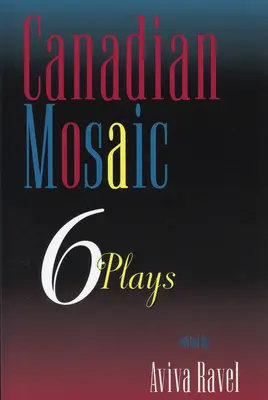 Kanadisches Mosaik: 6 Theaterstücke - Canadian Mosaic: 6 Plays