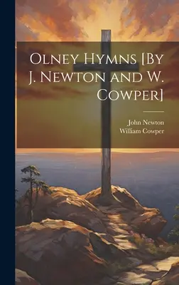 Olney-Hymnen [von J. Newton und W. Cowper] - Olney Hymns [By J. Newton and W. Cowper]