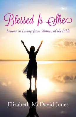 Gesegnet ist sie: Lebensweisheiten von Frauen aus der Bibel - Blessed Is She: Lessons in Living from Women of the Bible