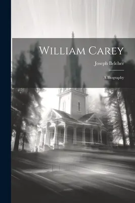 William Carey: Eine Biographie - William Carey: A Biography
